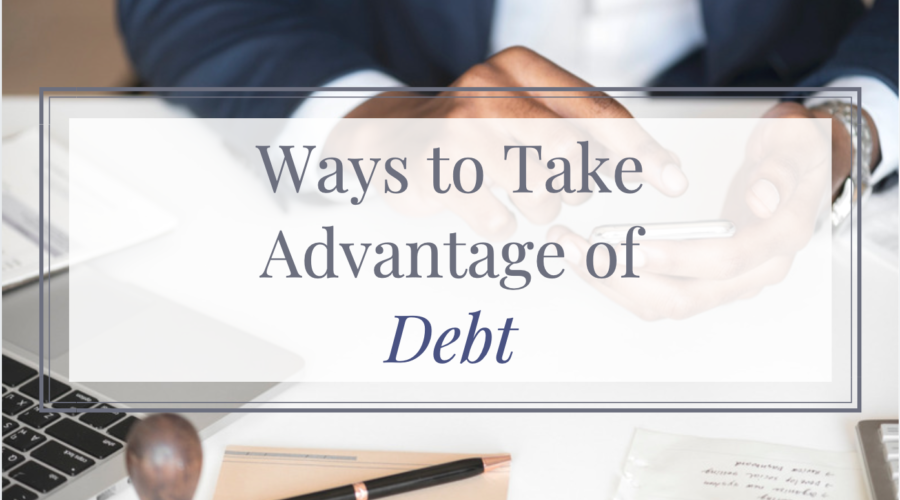 Ways to take advantage of debt