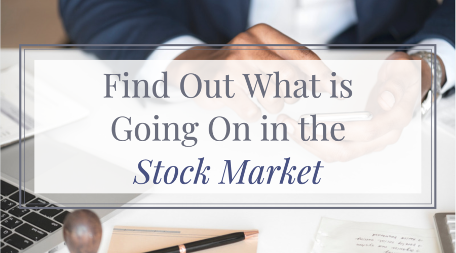 Find Out What is Going On in the Stock Market