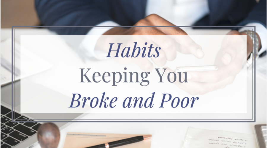 Habits keeping you broke and poor