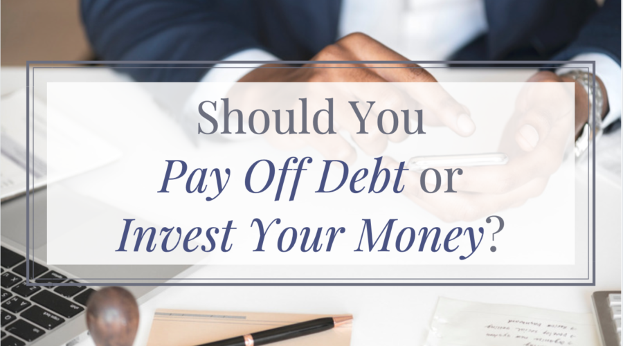 Should you pay off debt or invest your money?