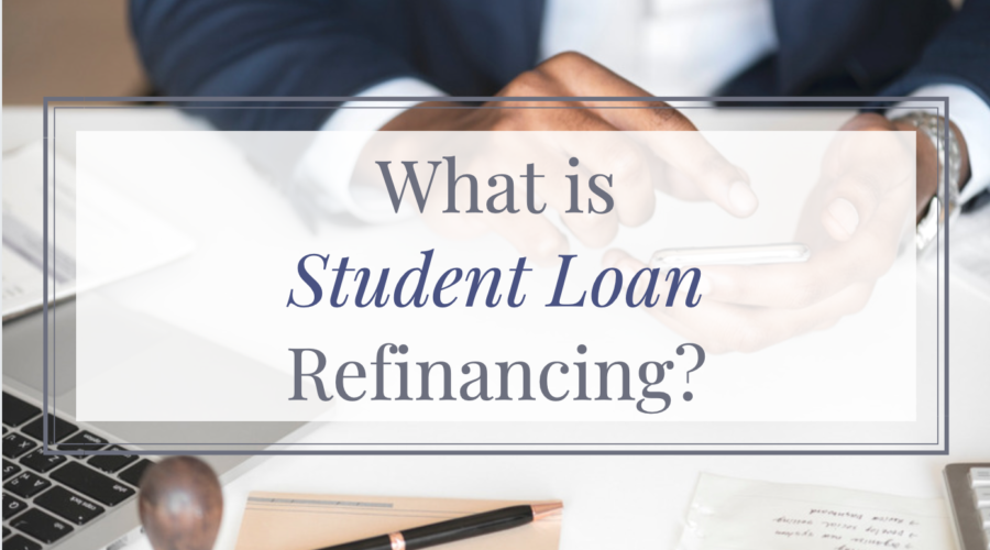 What is Student Loan Refinancing?