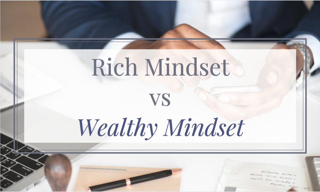 Rich Mindset Vs Wealthy Mindset Whats Your Money Mindset