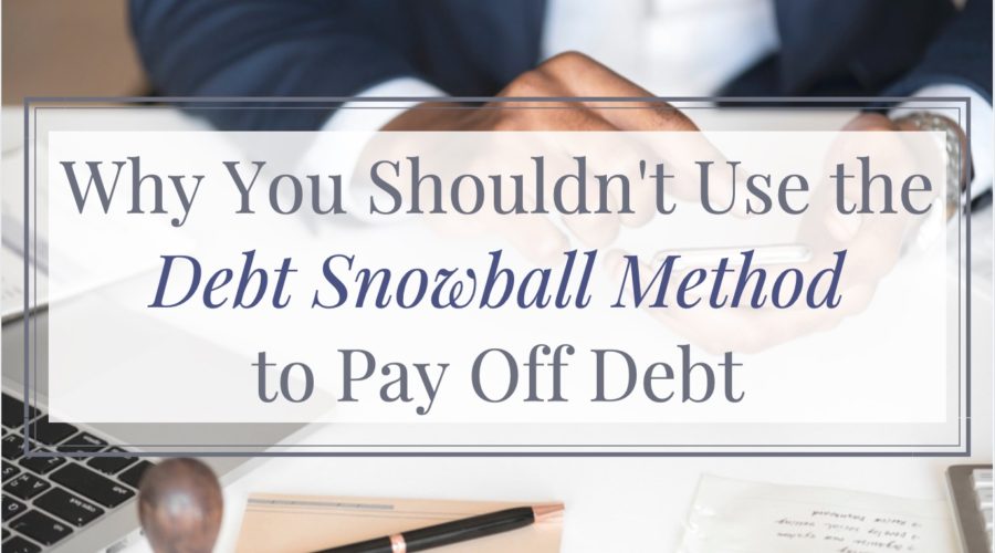 why you shouldn't use the debt snowball method to pay off debt