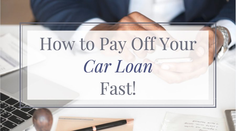 How to Pay Off Your Car Loan Fast